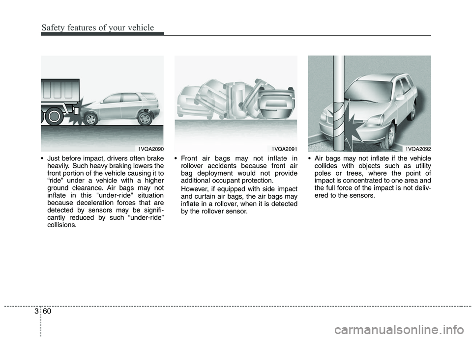 HYUNDAI TUCSON 2010 Manual PDF
Safety features of your vehicle
60
3
Just before impact, drivers often brake
heavily. Such heavy braking lowers the
front portion of the vehicle causing it to
“ride” under a vehicle with a highe HYUNDAI TUCSON 2010 Manual PDF
Safety features of your vehicle
60
3
Just before impact, drivers often brake
heavily. Such heavy braking lowers the
front portion of the vehicle causing it to
“ride” under a vehicle with a highe