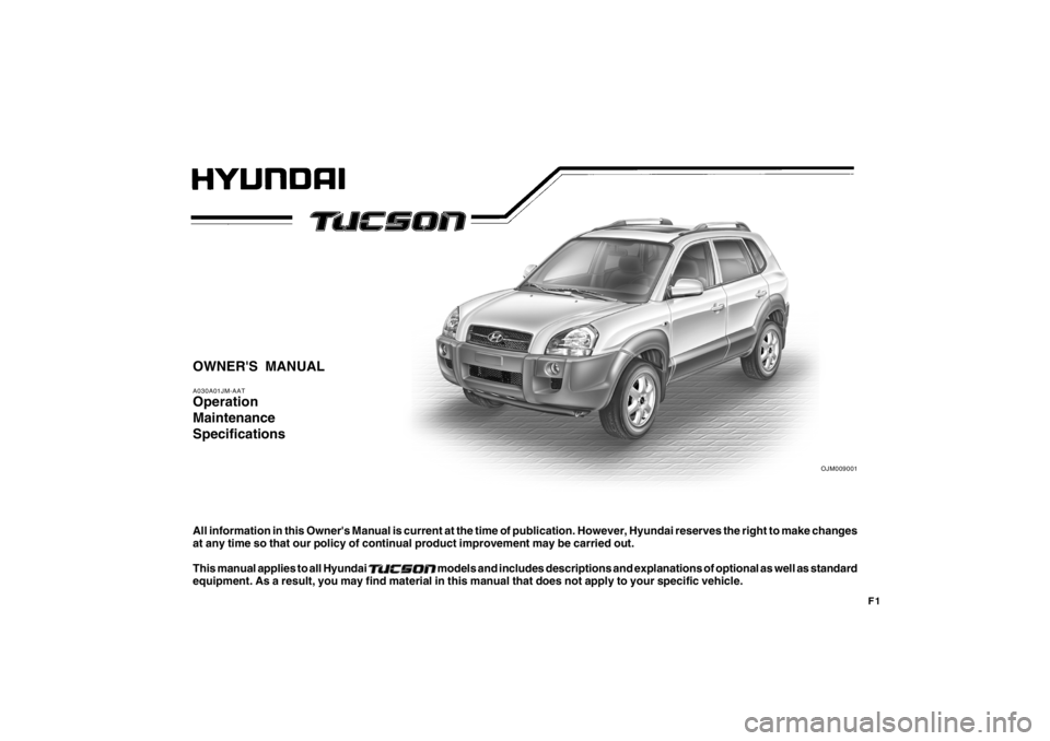 HYUNDAI TUCSON 2009 Owners Manual F1
OWNERS MANUALA030A01JM-AATOperation
Maintenance
SpecificationsAll information in this Owners Manual is current at the time of publication. However, Hyundai reserves the right to make changes
at a HYUNDAI TUCSON 2009 Owners Manual F1
OWNERS MANUALA030A01JM-AATOperation
Maintenance
SpecificationsAll information in this Owners Manual is current at the time of publication. However, Hyundai reserves the right to make changes
at a