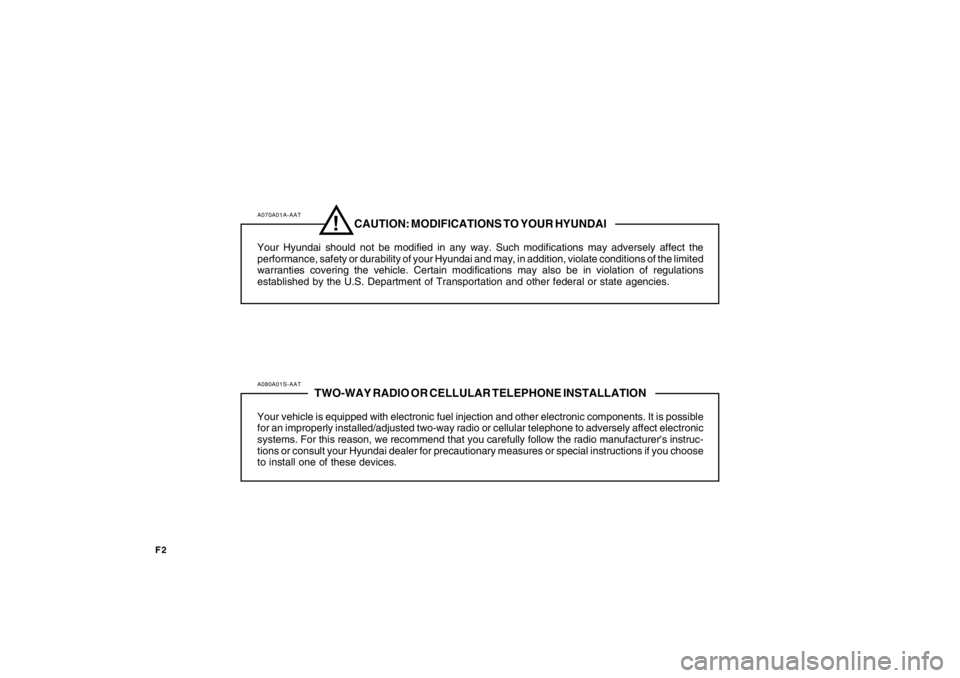 HYUNDAI TUCSON 2009 Owners Manual F2
A070A01A-AAT
CAUTION: MODIFICATIONS TO YOUR HYUNDAI
Your Hyundai should not be modified in any way. Such modifications may adversely affect the
performance, safety or durability of your Hyundai and HYUNDAI TUCSON 2009 Owners Manual F2
A070A01A-AAT
CAUTION: MODIFICATIONS TO YOUR HYUNDAI
Your Hyundai should not be modified in any way. Such modifications may adversely affect the
performance, safety or durability of your Hyundai and