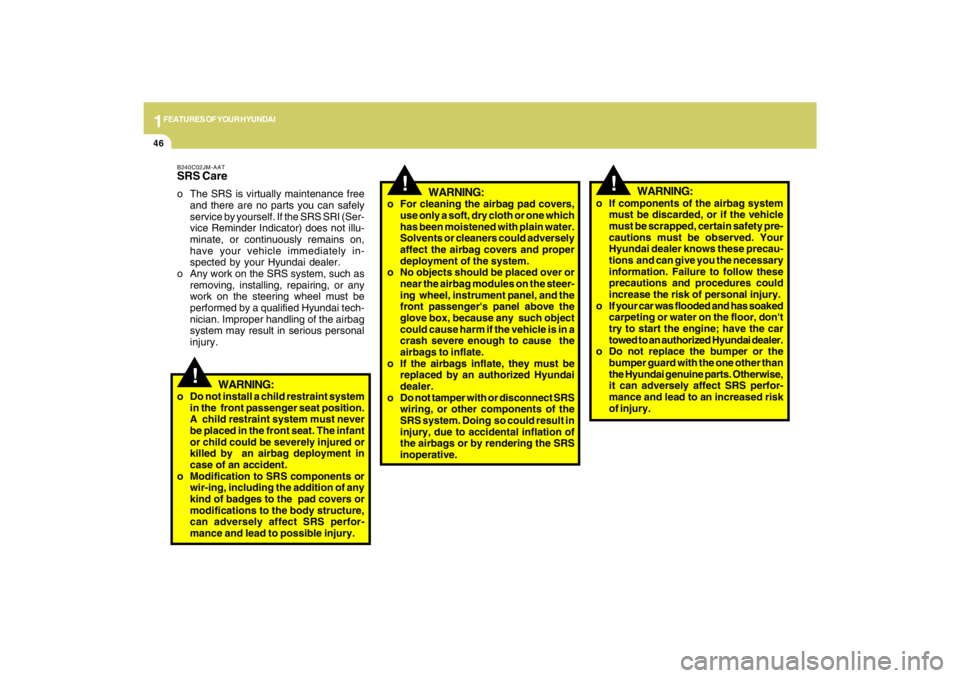 HYUNDAI TUCSON 2009 Workshop Manual 1FEATURES OF YOUR HYUNDAI46
!
o If components of the airbag system
must be discarded, or if the vehicle
must be scrapped, certain safety pre-
cautions must be observed. Your
Hyundai dealer knows these HYUNDAI TUCSON 2009 Workshop Manual 1FEATURES OF YOUR HYUNDAI46
!
o If components of the airbag system
must be discarded, or if the vehicle
must be scrapped, certain safety pre-
cautions must be observed. Your
Hyundai dealer knows these