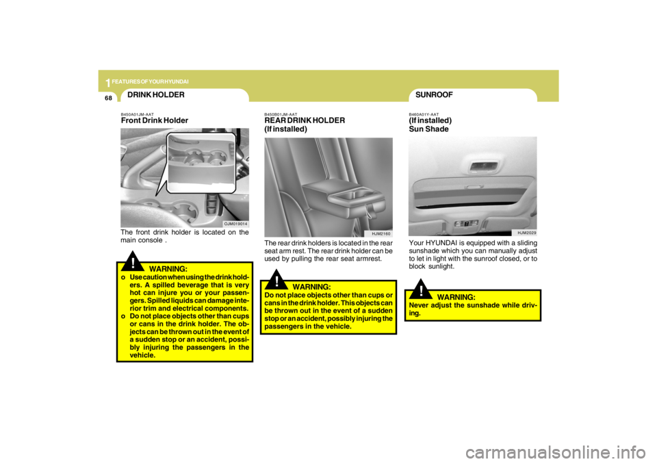 HYUNDAI TUCSON 2009 Manual PDF 1FEATURES OF YOUR HYUNDAI68
SUNROOF!
B460A01Y-AAT(If installed)
Sun ShadeYour HYUNDAI is equipped with a sliding
sunshade which you can manually adjust
to let in light with the sunroof closed, or to
b