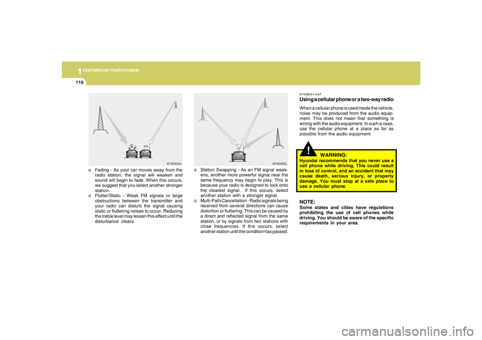 HYUNDAI TUCSON 2008 Owners Manual 1FEATURES OF YOUR HYUNDAI
110
o Fading - As your car moves away from the
radio station, the signal will weaken and
sound will begin to fade. When this occurs,
we suggest that you select another strong HYUNDAI TUCSON 2008 Owners Manual 1FEATURES OF YOUR HYUNDAI
110
o Fading - As your car moves away from the
radio station, the signal will weaken and
sound will begin to fade. When this occurs,
we suggest that you select another strong