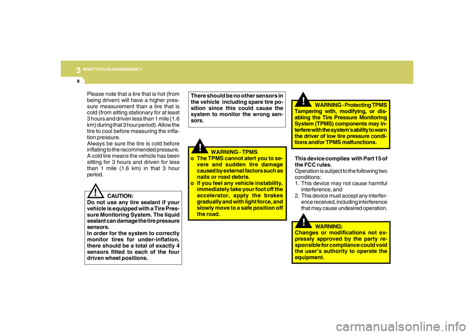 HYUNDAI TUCSON 2008 Owners Manual 38WHAT TO DO IN AN EMERGENCY
!
!
!
This device complies with Part 15 of
the FCC rules.
Operation is subject to the following two
conditions:
1. This device may not cause harmful
interference, and
2. HYUNDAI TUCSON 2008 Owners Manual 38WHAT TO DO IN AN EMERGENCY
!
!
!
This device complies with Part 15 of
the FCC rules.
Operation is subject to the following two
conditions:
1. This device may not cause harmful
interference, and
2.