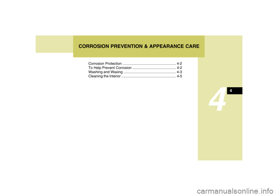 HYUNDAI TUCSON 2008 Owners Manual 4
Corrosion Protection ..................................................... 4-2
To Help Prevent Corrosion ........................................... 4-2
Washing and Waxing .......................... HYUNDAI TUCSON 2008 Owners Manual 4
Corrosion Protection ..................................................... 4-2
To Help Prevent Corrosion ........................................... 4-2
Washing and Waxing ..........................
