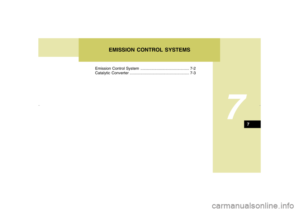 HYUNDAI TUCSON 2008 Owners Manual 7
Emission Control System ............................................. 7-2
Catalytic Converter ....................................................... 7-3
7
EMISSION CONTROL SYSTEMS
jmhma-7.p653/9/20 HYUNDAI TUCSON 2008 Owners Manual 7
Emission Control System ............................................. 7-2
Catalytic Converter ....................................................... 7-3
7
EMISSION CONTROL SYSTEMS
jmhma-7.p653/9/20