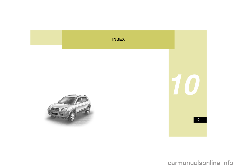 HYUNDAI TUCSON 2008 Owners Manual 10
10
INDEX HYUNDAI TUCSON 2008 Owners Manual 10
10
INDEX