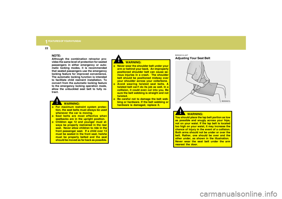 HYUNDAI TUCSON 2008 Owners Guide 1FEATURES OF YOUR HYUNDAI22
!
NOTE:Although the combination retractor pro-
vides the same level of protection for seated
passengers in either emergency or auto-
matic locking modes, it is recommended
HYUNDAI TUCSON 2008 Owners Guide 1FEATURES OF YOUR HYUNDAI22
!
NOTE:Although the combination retractor pro-
vides the same level of protection for seated
passengers in either emergency or auto-
matic locking modes, it is recommended