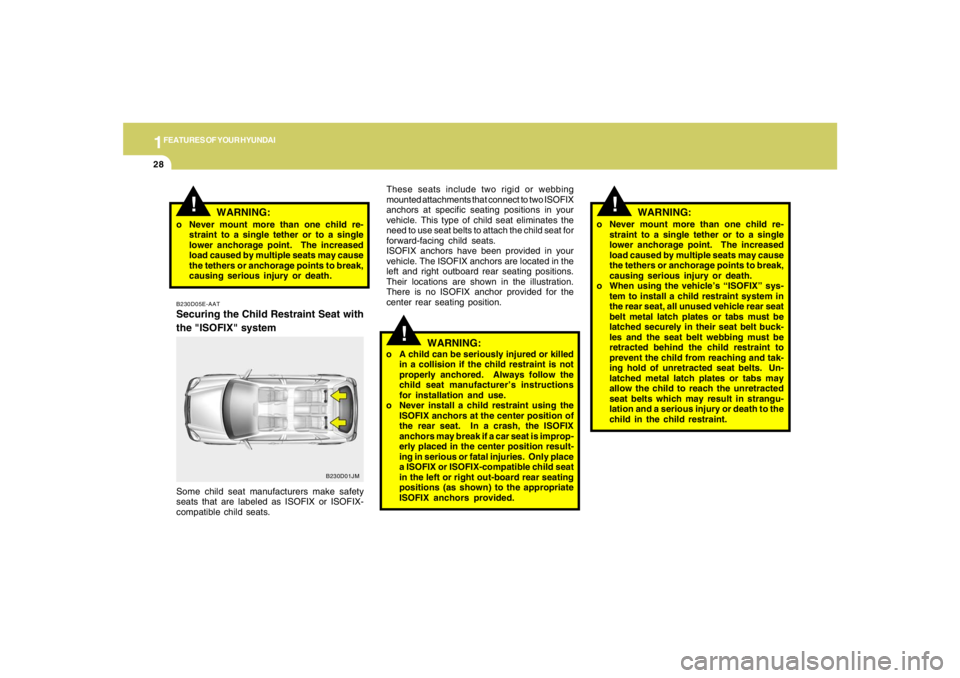 HYUNDAI TUCSON 2008 Owners Guide 1FEATURES OF YOUR HYUNDAI28
!
WARNING:
!
o Never mount more than one child re-
straint to a single tether or to a single
lower anchorage point. The increased
load caused by multiple seats may cause
t HYUNDAI TUCSON 2008 Owners Guide 1FEATURES OF YOUR HYUNDAI28
!
WARNING:
!
o Never mount more than one child re-
straint to a single tether or to a single
lower anchorage point. The increased
load caused by multiple seats may cause
t