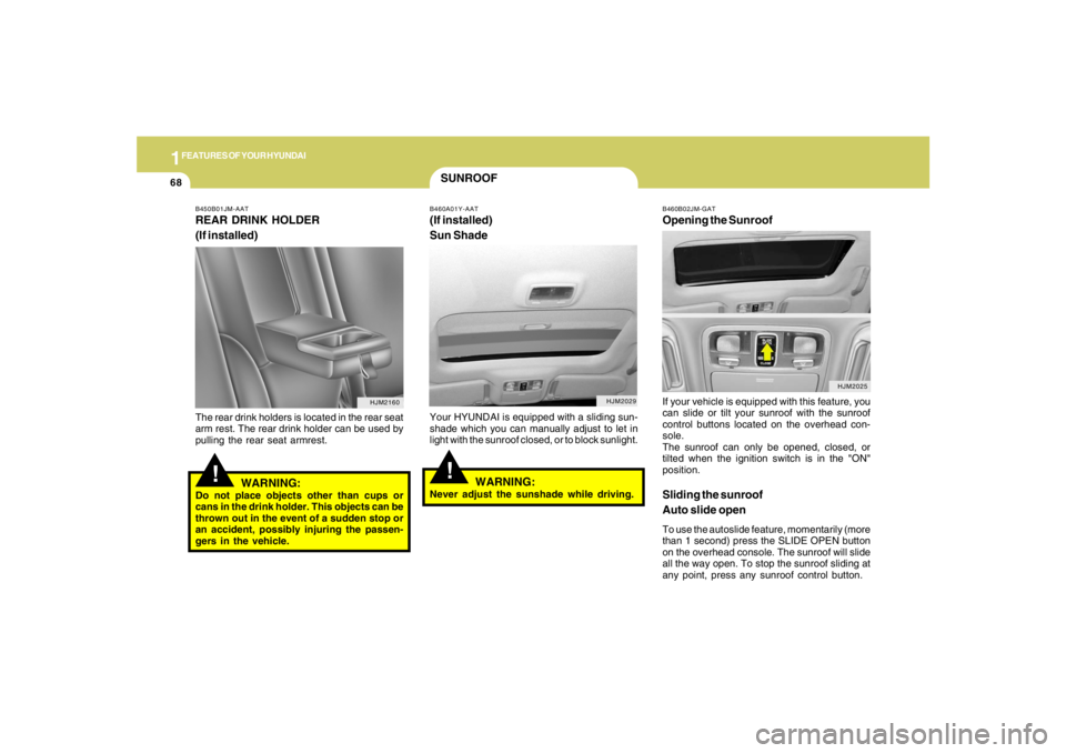 HYUNDAI TUCSON 2008 Manual PDF 1FEATURES OF YOUR HYUNDAI68
SUNROOF!
B460A01Y-AAT(If installed)
Sun ShadeYour HYUNDAI is equipped with a sliding sun-
shade which you can manually adjust to let in
light with the sunroof closed, or to HYUNDAI TUCSON 2008 Manual PDF 1FEATURES OF YOUR HYUNDAI68
SUNROOF!
B460A01Y-AAT(If installed)
Sun ShadeYour HYUNDAI is equipped with a sliding sun-
shade which you can manually adjust to let in
light with the sunroof closed, or to