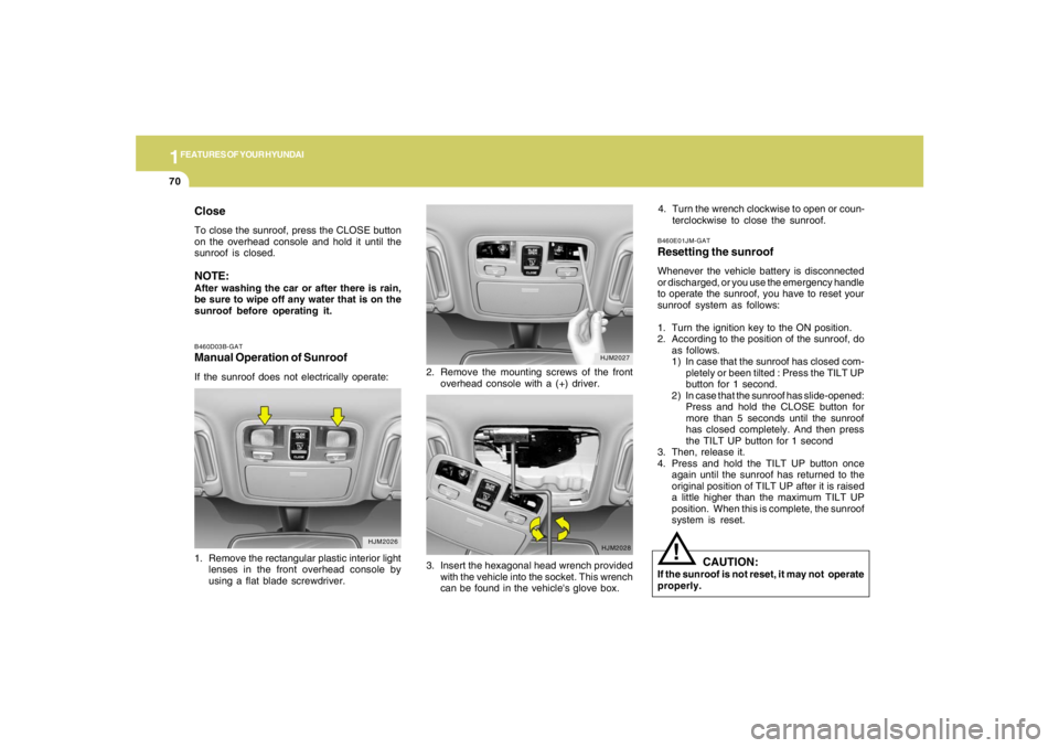 HYUNDAI TUCSON 2008 Manual Online 1FEATURES OF YOUR HYUNDAI70
B460D03B-GATManual Operation of SunroofIf the sunroof does not electrically operate:2. Remove the mounting screws of the front
overhead console with a (+) driver.
HJM2026
H HYUNDAI TUCSON 2008 Manual Online 1FEATURES OF YOUR HYUNDAI70
B460D03B-GATManual Operation of SunroofIf the sunroof does not electrically operate:2. Remove the mounting screws of the front
overhead console with a (+) driver.
HJM2026
H