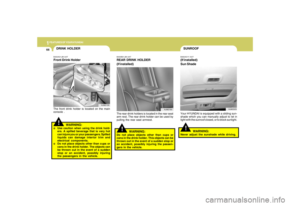 HYUNDAI TUCSON 2007 Manual PDF 1FEATURES OF YOUR HYUNDAI66
SUNROOF!
B460A01Y-AAT(If installed)
Sun ShadeYour HYUNDAI is equipped with a sliding sun-
shade which you can manually adjust to let in
light with the sunroof closed, or to HYUNDAI TUCSON 2007 Manual PDF 1FEATURES OF YOUR HYUNDAI66
SUNROOF!
B460A01Y-AAT(If installed)
Sun ShadeYour HYUNDAI is equipped with a sliding sun-
shade which you can manually adjust to let in
light with the sunroof closed, or to