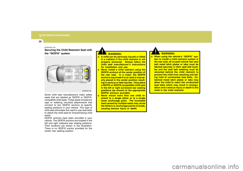 HYUNDAI TUCSON 2006 Owners Guide 1FEATURES OF YOUR HYUNDAI28
!
o When using the vehicle’s “ISOFIX” sys-
tem to install a child restraint system in
the rear seat, all unused vehicle rear seat
belt metal latch plates or tabs must HYUNDAI TUCSON 2006 Owners Guide 1FEATURES OF YOUR HYUNDAI28
!
o When using the vehicle’s “ISOFIX” sys-
tem to install a child restraint system in
the rear seat, all unused vehicle rear seat
belt metal latch plates or tabs must