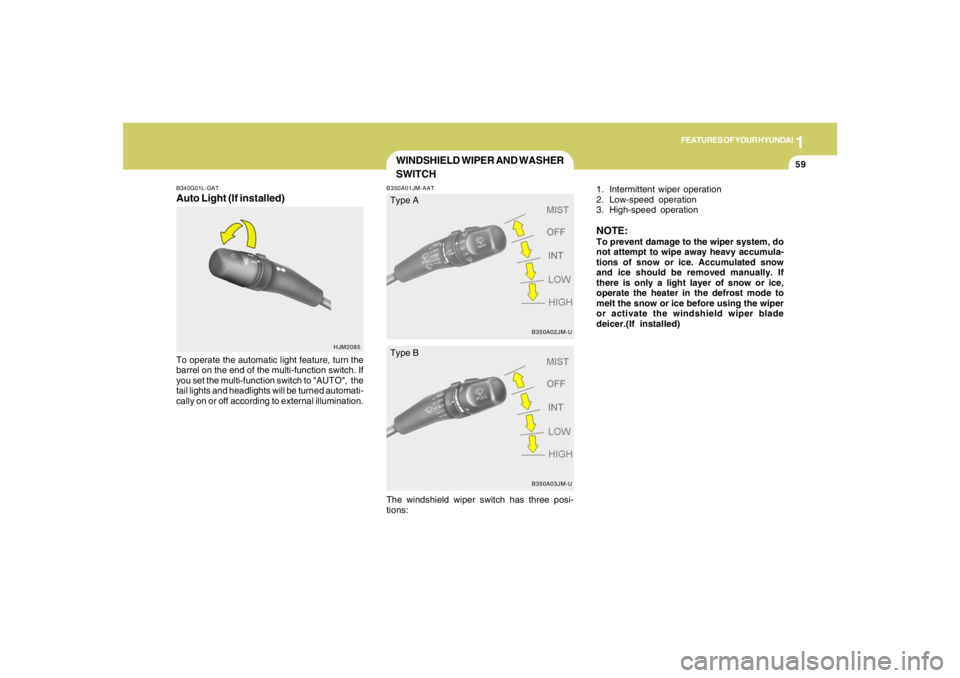HYUNDAI TUCSON 2006 Manual PDF 1
FEATURES OF YOUR HYUNDAI
59
B340G01L-GATAuto Light (If installed)To operate the automatic light feature, turn the
barrel on the end of the multi-function switch. If
you set the multi-function switch HYUNDAI TUCSON 2006 Manual PDF 1
FEATURES OF YOUR HYUNDAI
59
B340G01L-GATAuto Light (If installed)To operate the automatic light feature, turn the
barrel on the end of the multi-function switch. If
you set the multi-function switch