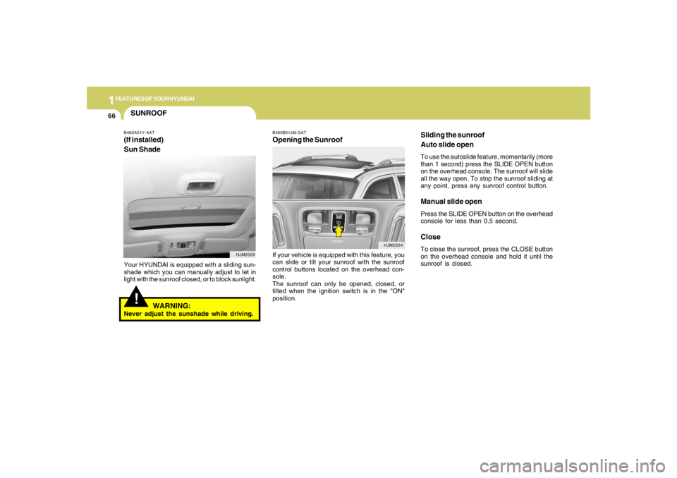 HYUNDAI TUCSON 2006 Manual PDF 1FEATURES OF YOUR HYUNDAI66
Sliding the sunroof
Auto slide openTo use the autoslide feature, momentarily (more
than 1 second) press the SLIDE OPEN button
on the overhead console. The sunroof will slid HYUNDAI TUCSON 2006 Manual PDF 1FEATURES OF YOUR HYUNDAI66
Sliding the sunroof
Auto slide openTo use the autoslide feature, momentarily (more
than 1 second) press the SLIDE OPEN button
on the overhead console. The sunroof will slid