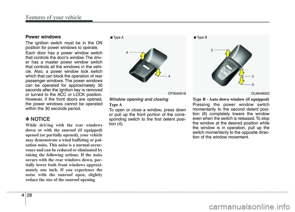 HYUNDAI VELOSTER TURBO 2016  Owners Manual Features of your vehicle
28 4
Power windows
The ignition switch must be in the ON
position for power windows to operate.
Each door has a power window switch
that controls the door's window. The dr