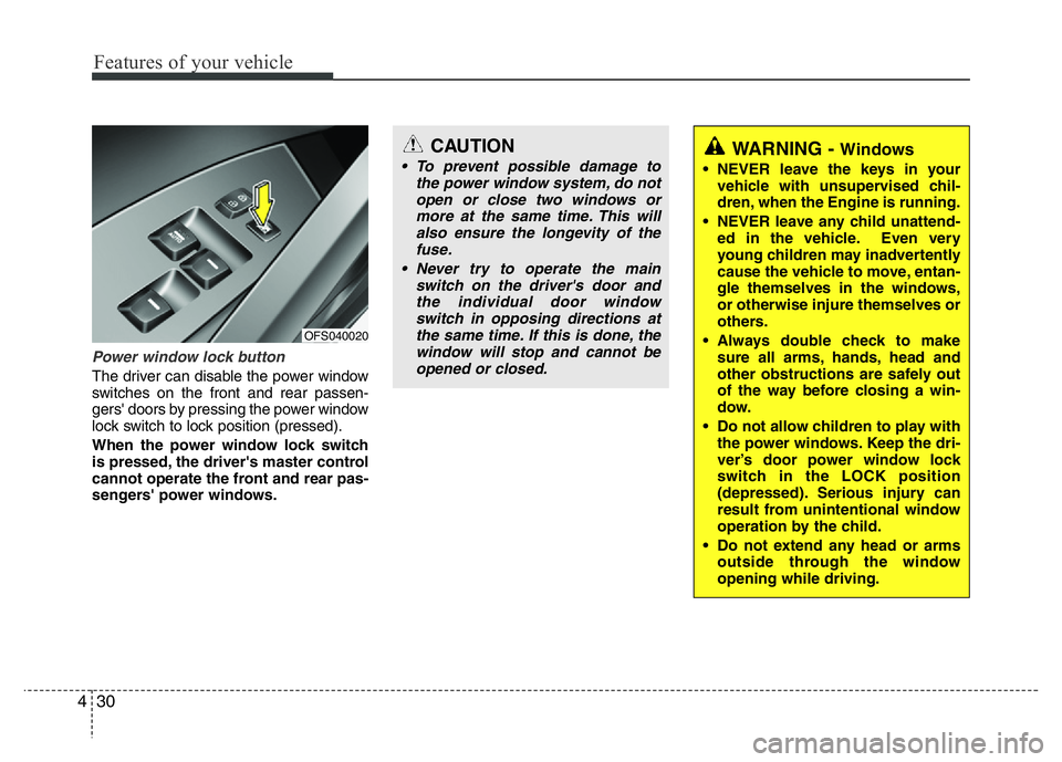 HYUNDAI VELOSTER TURBO 2016 Owners Manual Features of your vehicle
30 4
Power window lock button
The driver can disable the power window
switches on the front and rear passen-
gers' doors by pressing the power window
lock switch to lock p HYUNDAI VELOSTER TURBO 2016 Owners Manual Features of your vehicle
30 4
Power window lock button
The driver can disable the power window
switches on the front and rear passen-
gers' doors by pressing the power window
lock switch to lock p
