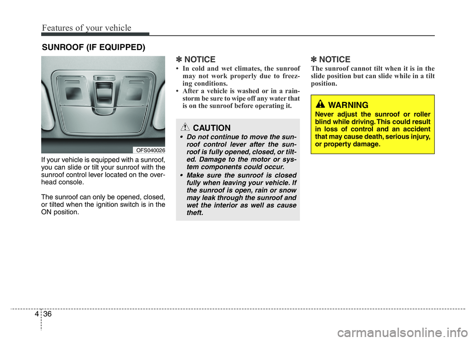 HYUNDAI VELOSTER TURBO 2016 Owners Manual Features of your vehicle
36 4
If your vehicle is equipped with a sunroof,
you can slide or tilt your sunroof with the
sunroof control lever located on the over-
head console.
The sunroof can only be o HYUNDAI VELOSTER TURBO 2016 Owners Manual Features of your vehicle
36 4
If your vehicle is equipped with a sunroof,
you can slide or tilt your sunroof with the
sunroof control lever located on the over-
head console.
The sunroof can only be o