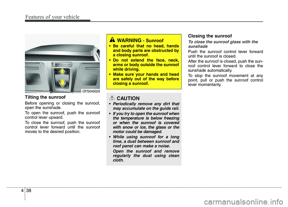 HYUNDAI VELOSTER TURBO 2016 Owners Manual Features of your vehicle
38 4
Tilting the sunroof
Before opening or closing the sunroof,
open the sunshade.
To open the sunroof, push the sunroof
control lever upward.
To close the sunroof, push the HYUNDAI VELOSTER TURBO 2016 Owners Manual Features of your vehicle
38 4
Tilting the sunroof
Before opening or closing the sunroof,
open the sunshade.
To open the sunroof, push the sunroof
control lever upward.
To close the sunroof, push the