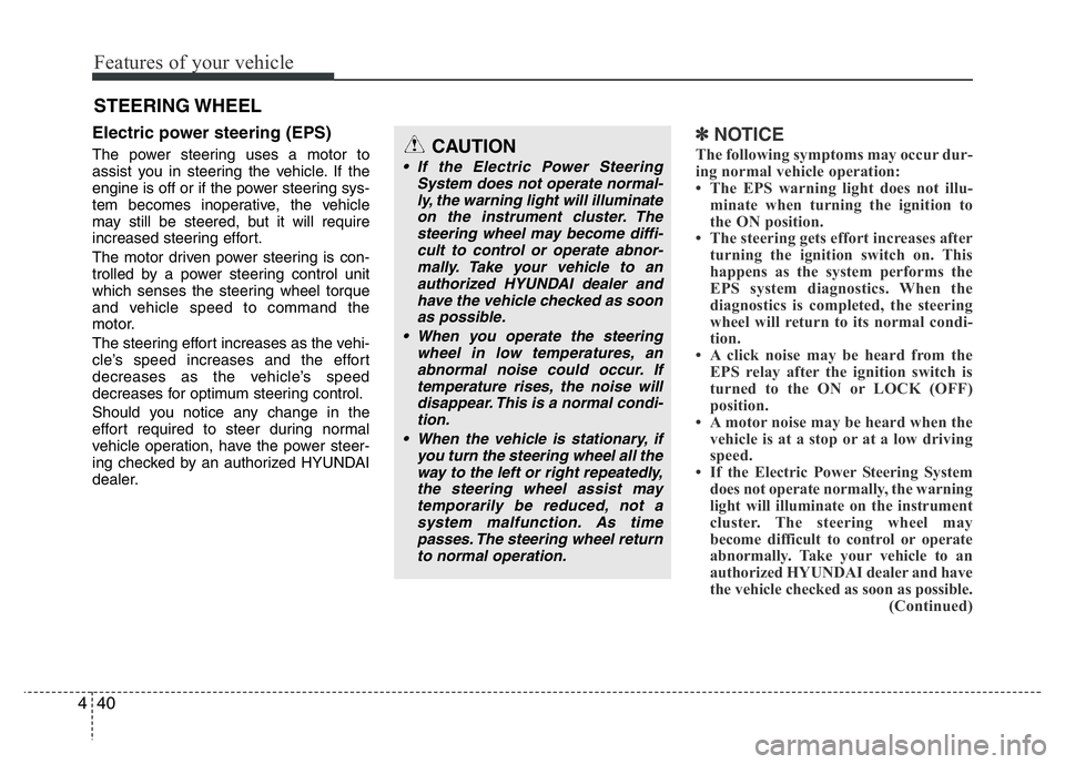 HYUNDAI VELOSTER TURBO 2016 Owners Manual Features of your vehicle
40 4
Electric power steering (EPS)
The power steering uses a motor to
assist you in steering the vehicle. If the
engine is off or if the power steering sys-
tem becomes inoper HYUNDAI VELOSTER TURBO 2016 Owners Manual Features of your vehicle
40 4
Electric power steering (EPS)
The power steering uses a motor to
assist you in steering the vehicle. If the
engine is off or if the power steering sys-
tem becomes inoper