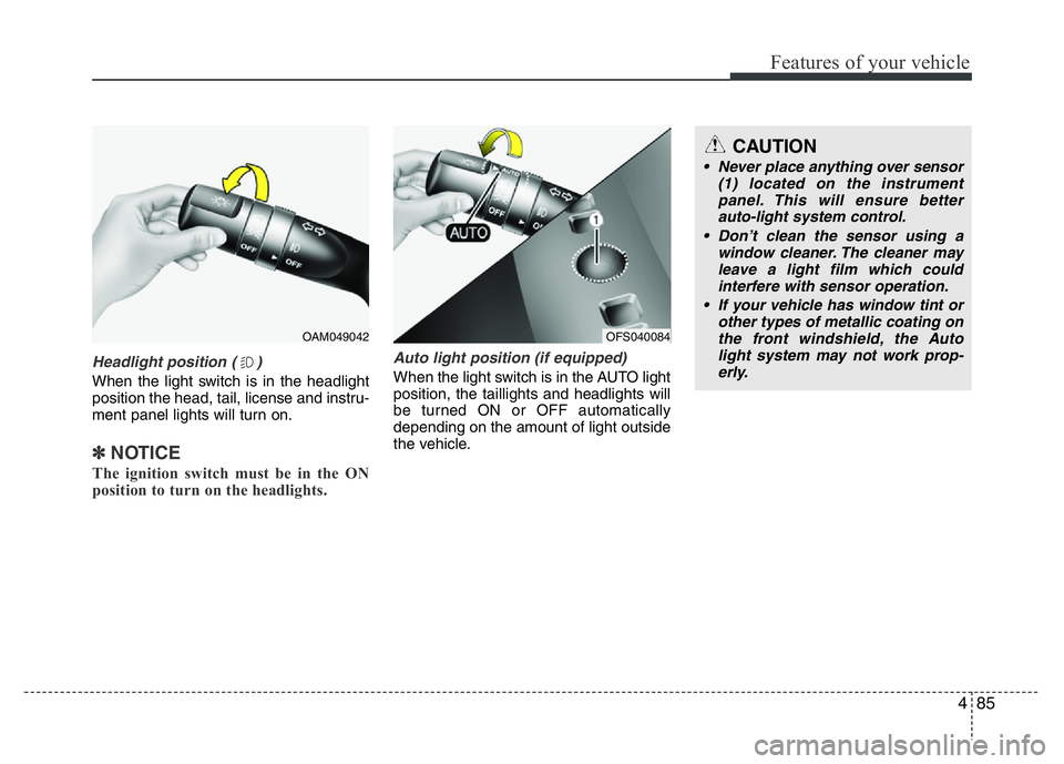 HYUNDAI VELOSTER TURBO 2016 Owners Manual 485
Features of your vehicle
Headlight position ( )
When the light switch is in the headlight
position the head, tail, license and instru-
ment panel lights will turn on.
✽NOTICE
The ignition switch HYUNDAI VELOSTER TURBO 2016 Owners Manual 485
Features of your vehicle
Headlight position ( )
When the light switch is in the headlight
position the head, tail, license and instru-
ment panel lights will turn on.
✽NOTICE
The ignition switch