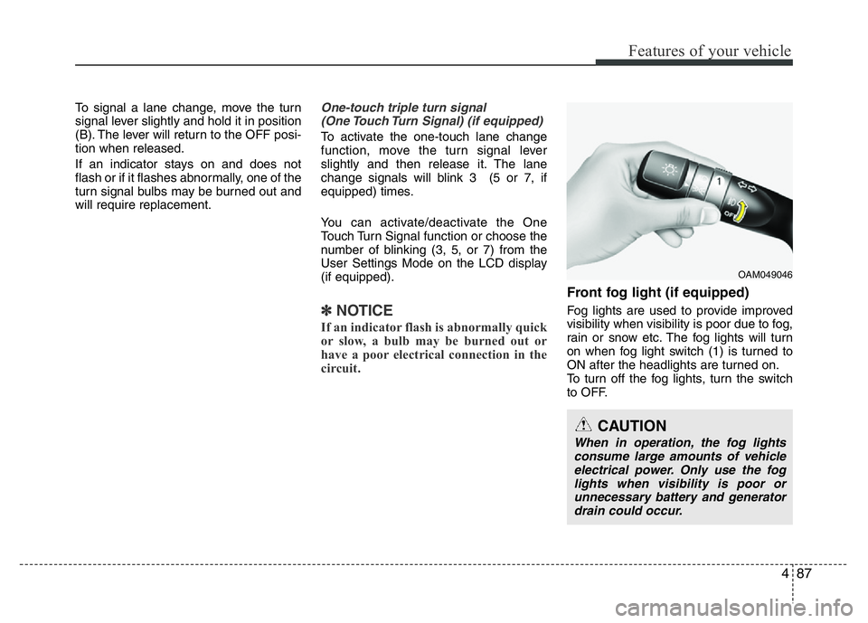 HYUNDAI VELOSTER TURBO 2016 Owners Manual 487
Features of your vehicle
To signal a lane change, move the turn
signal lever slightly and hold it in position
(B). The lever will return to the OFF posi-
tion when released.
If an indicator stays HYUNDAI VELOSTER TURBO 2016 Owners Manual 487
Features of your vehicle
To signal a lane change, move the turn
signal lever slightly and hold it in position
(B). The lever will return to the OFF posi-
tion when released.
If an indicator stays