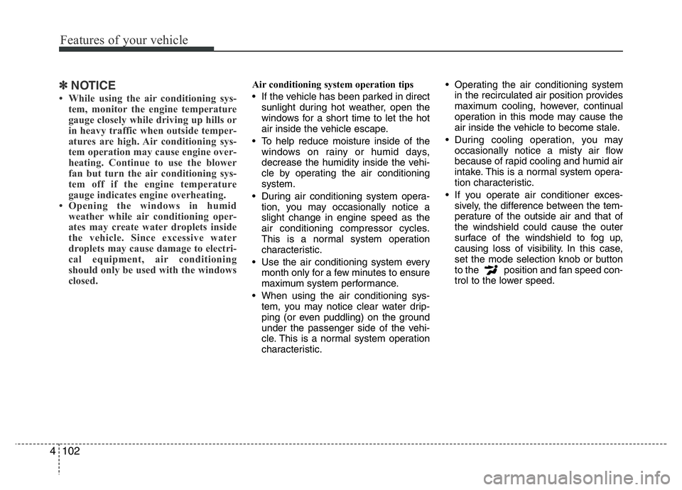 HYUNDAI VELOSTER TURBO 2016 Owners Manual Features of your vehicle
102 4
✽NOTICE
• While using the air conditioning sys-
tem, monitor the engine temperature
gauge closely while driving up hills or
in heavy traffic when outside temper-
atu HYUNDAI VELOSTER TURBO 2016 Owners Manual Features of your vehicle
102 4
✽NOTICE
• While using the air conditioning sys-
tem, monitor the engine temperature
gauge closely while driving up hills or
in heavy traffic when outside temper-
atu