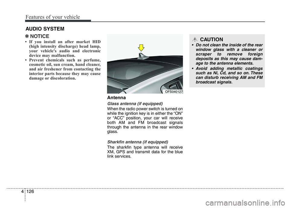 HYUNDAI VELOSTER TURBO 2016  Owners Manual Features of your vehicle
126 4
✽NOTICE
• If you install an after market HID
(high intensity discharge) head lamp,
your vehicle's audio and electronic
device may malfunction.
• Prevent chemic