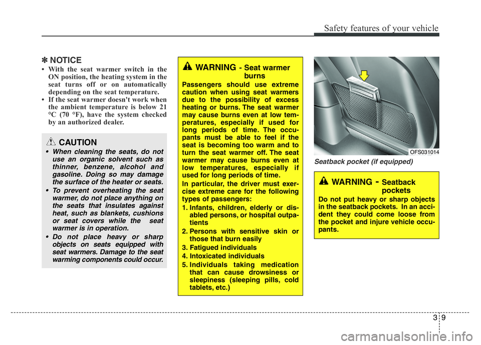 HYUNDAI VELOSTER TURBO 2016 Owners Manual 39
Safety features of your vehicle
✽NOTICE
• With the seat warmer switch in the
ON position, the heating system in the
seat turns off or on automatically
depending on the seat temperature.
• If HYUNDAI VELOSTER TURBO 2016 Owners Manual 39
Safety features of your vehicle
✽NOTICE
• With the seat warmer switch in the
ON position, the heating system in the
seat turns off or on automatically
depending on the seat temperature.
• If