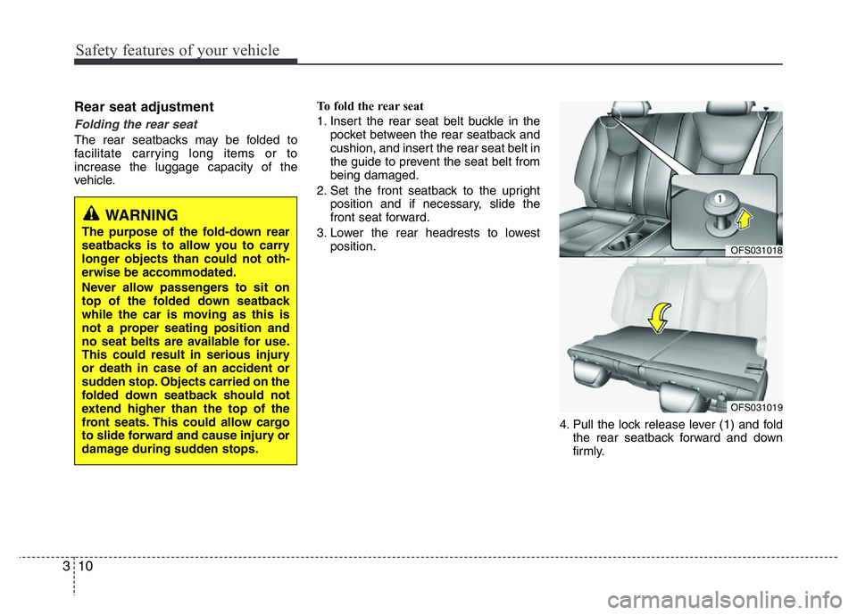HYUNDAI VELOSTER TURBO 2016 Owners Manual Safety features of your vehicle
10 3
Rear seat adjustment
Folding the rear seat
The rear seatbacks may be folded to
facilitate carrying long items or to
increase the luggage capacity of the
vehicle.To HYUNDAI VELOSTER TURBO 2016 Owners Manual Safety features of your vehicle
10 3
Rear seat adjustment
Folding the rear seat
The rear seatbacks may be folded to
facilitate carrying long items or to
increase the luggage capacity of the
vehicle.To