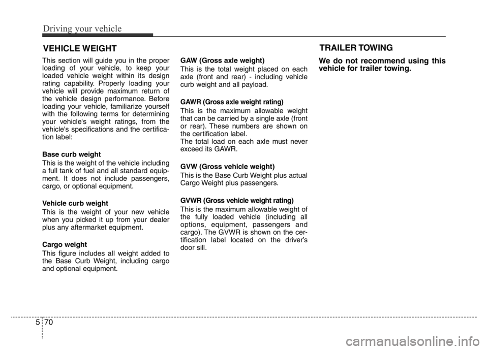 HYUNDAI VELOSTER TURBO 2016  Owners Manual This section will guide you in the proper
loading of your vehicle, to keep your
loaded vehicle weight within its design
rating capability. Properly loading your
vehicle will provide maximum return of
