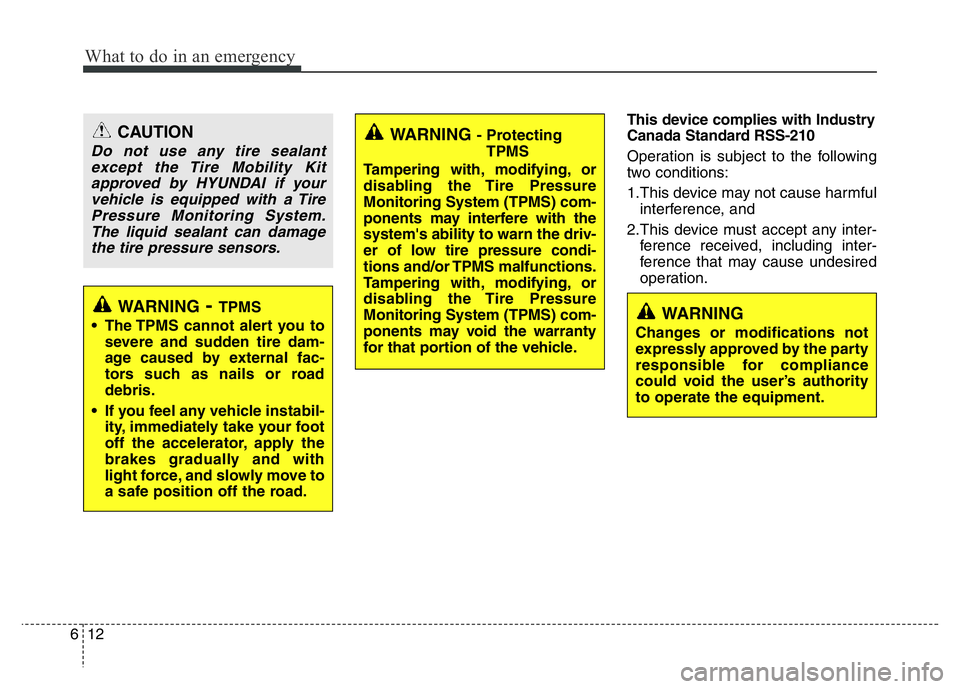 HYUNDAI VELOSTER TURBO 2016 Owners Manual What to do in an emergency
12 6
This device complies with Industry
Canada Standard RSS-210
Operation is subject to the following
two conditions:
1.This device may not cause harmful
interference, and HYUNDAI VELOSTER TURBO 2016 Owners Manual What to do in an emergency
12 6
This device complies with Industry
Canada Standard RSS-210
Operation is subject to the following
two conditions:
1.This device may not cause harmful
interference, and