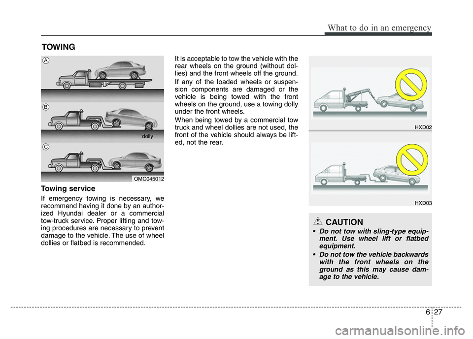 HYUNDAI VELOSTER TURBO 2016  Owners Manual 627
What to do in an emergency
TOWING
Towing service
If emergency towing is necessary, we
recommend having it done by an author-
ized Hyundai dealer or a commercial
tow-truck service. Proper lifting a