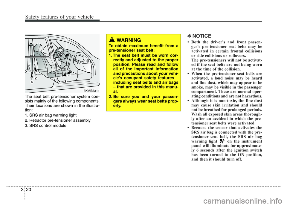 HYUNDAI VELOSTER TURBO 2016 Owners Guide Safety features of your vehicle
20 3
The seat belt pre-tensioner system con-
sists mainly of the following components.
Their locations are shown in the illustra-
tion:
1. SRS air bag warning light
2. HYUNDAI VELOSTER TURBO 2016 Owners Guide Safety features of your vehicle
20 3
The seat belt pre-tensioner system con-
sists mainly of the following components.
Their locations are shown in the illustra-
tion:
1. SRS air bag warning light
2.