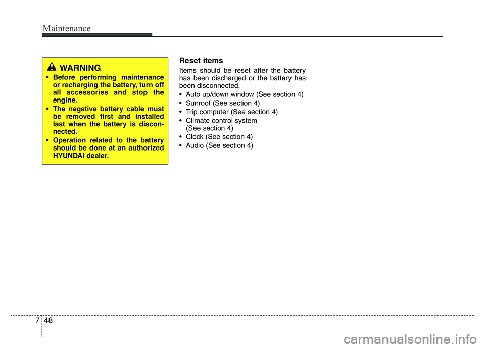 HYUNDAI VELOSTER TURBO 2016 Owners Manual Maintenance
48 7
Reset items
Items should be reset after the battery
has been discharged or the battery has
been disconnected.
• Auto up/down window (See section 4)
• Sunroof (See section 4)
• T HYUNDAI VELOSTER TURBO 2016 Owners Manual Maintenance
48 7
Reset items
Items should be reset after the battery
has been discharged or the battery has
been disconnected.
• Auto up/down window (See section 4)
• Sunroof (See section 4)
• T