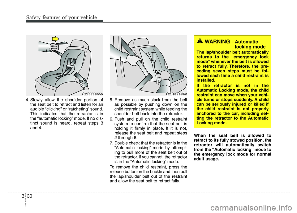 HYUNDAI VELOSTER TURBO 2016  Owners Manual Safety features of your vehicle
30 3
4. Slowly allow the shoulder portion of
the seat belt to retract and listen for an
audible “clicking” or “ratcheting” sound.
This indicates that the retrac