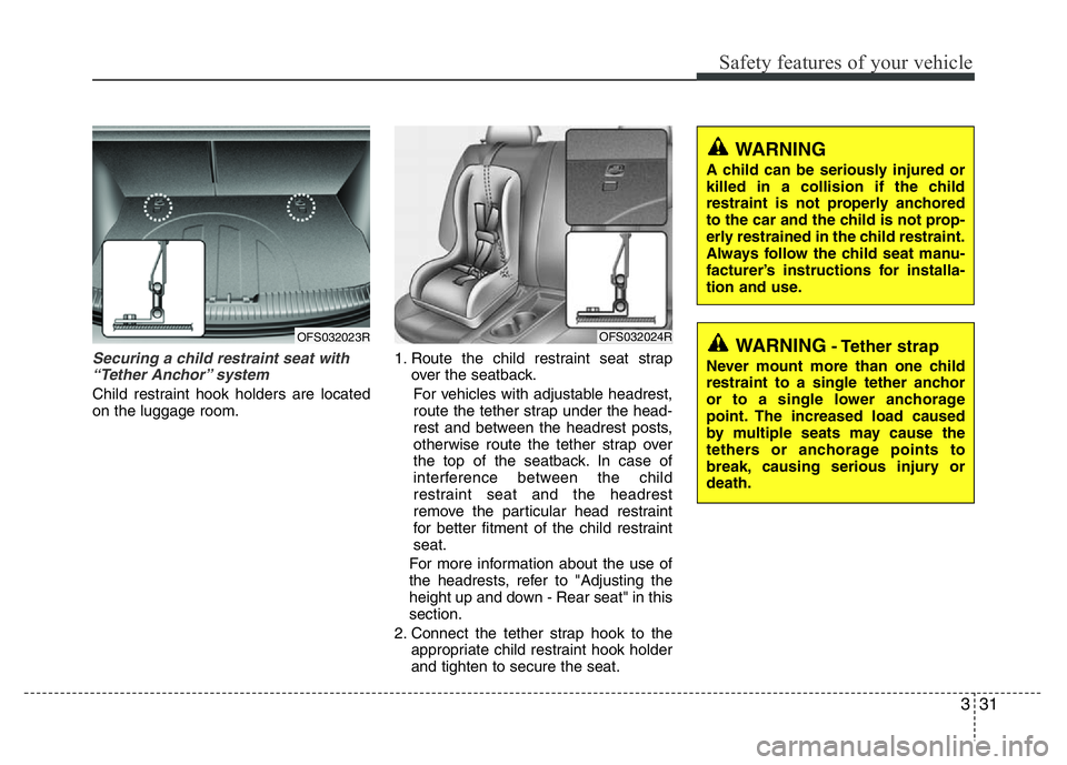 HYUNDAI VELOSTER TURBO 2016 Service Manual 331
Safety features of your vehicle
Securing a child restraint seat with
“Tether Anchor” system
Child restraint hook holders are located
on the luggage room.1. Route the child restraint seat stra HYUNDAI VELOSTER TURBO 2016 Service Manual 331
Safety features of your vehicle
Securing a child restraint seat with
“Tether Anchor” system
Child restraint hook holders are located
on the luggage room.1. Route the child restraint seat stra