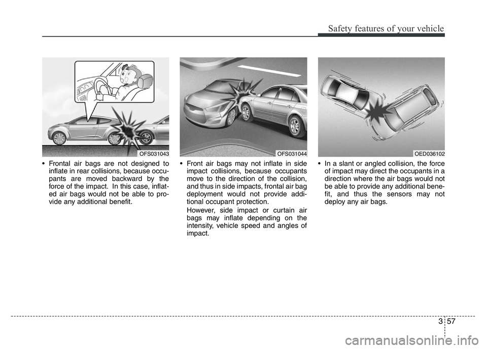 HYUNDAI VELOSTER TURBO 2016 Manual PDF 357
Safety features of your vehicle
• Frontal air bags are not designed to
inflate in rear collisions, because occu-
pants are moved backward by the
force of the impact. In this case, inflat-
ed air HYUNDAI VELOSTER TURBO 2016 Manual PDF 357
Safety features of your vehicle
• Frontal air bags are not designed to
inflate in rear collisions, because occu-
pants are moved backward by the
force of the impact. In this case, inflat-
ed air