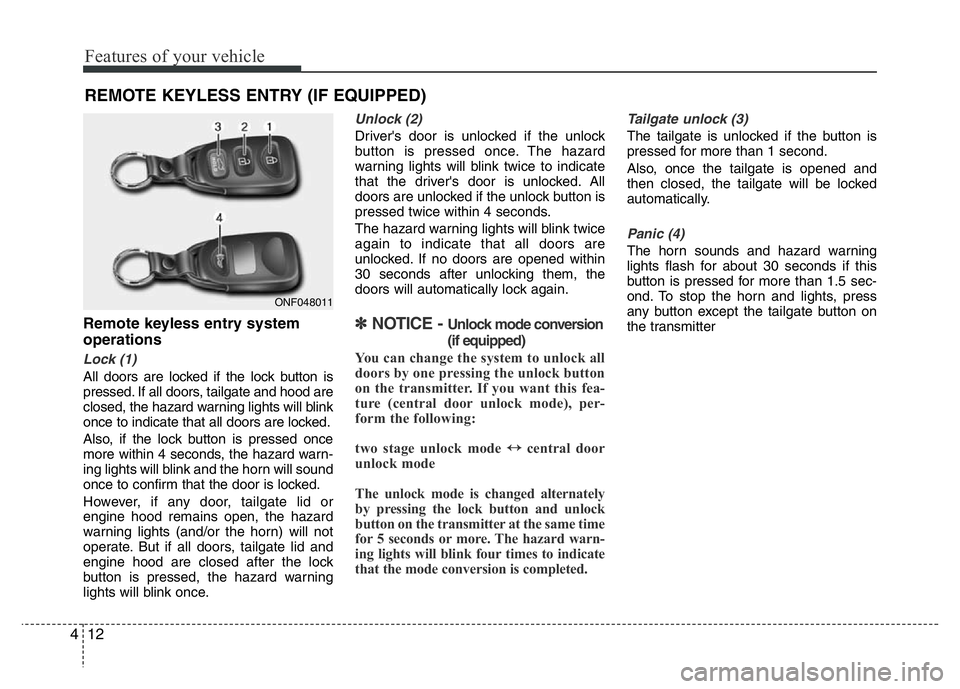 HYUNDAI VELOSTER TURBO 2016 Manual Online Features of your vehicle
12 4
Remote keyless entry system
operations
Lock (1)
All doors are locked if the lock button is
pressed. If all doors, tailgate and hood are
closed, the hazard warning lights HYUNDAI VELOSTER TURBO 2016 Manual Online Features of your vehicle
12 4
Remote keyless entry system
operations
Lock (1)
All doors are locked if the lock button is
pressed. If all doors, tailgate and hood are
closed, the hazard warning lights