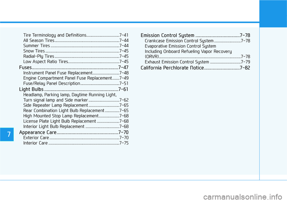 HYUNDAI VELOSTER 2022  Owners Manual 7
Tire Terminology and Definitions................................7-41
All Season Tires ...............................................................7-44
Summer Tires ...............................