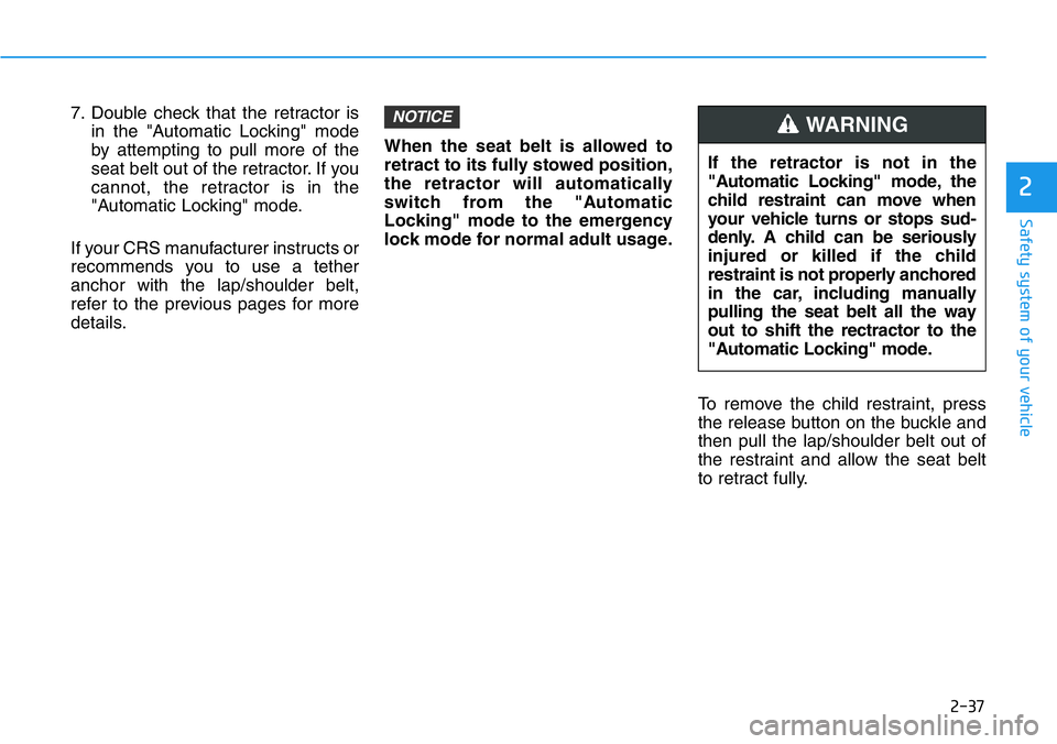 HYUNDAI VELOSTER 2022  Owners Manual 2-37
Safety system of your vehicle
2
7. Double check that the retractor is
in the "Automatic Locking" mode
by attempting to pull more of the
seat belt out of the retractor. If you
cannot, the 