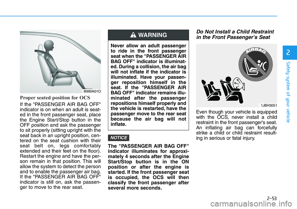 HYUNDAI VELOSTER 2022 Repair Manual 2-53
Safety system of your vehicle
2
Proper seated position for OCS
If the "PASSENGER AIR BAG OFF"
indicator is on when an adult is seat-
ed in the front passenger seat, place
the Engine Start HYUNDAI VELOSTER 2022 Repair Manual 2-53
Safety system of your vehicle
2
Proper seated position for OCS
If the "PASSENGER AIR BAG OFF"
indicator is on when an adult is seat-
ed in the front passenger seat, place
the Engine Start
