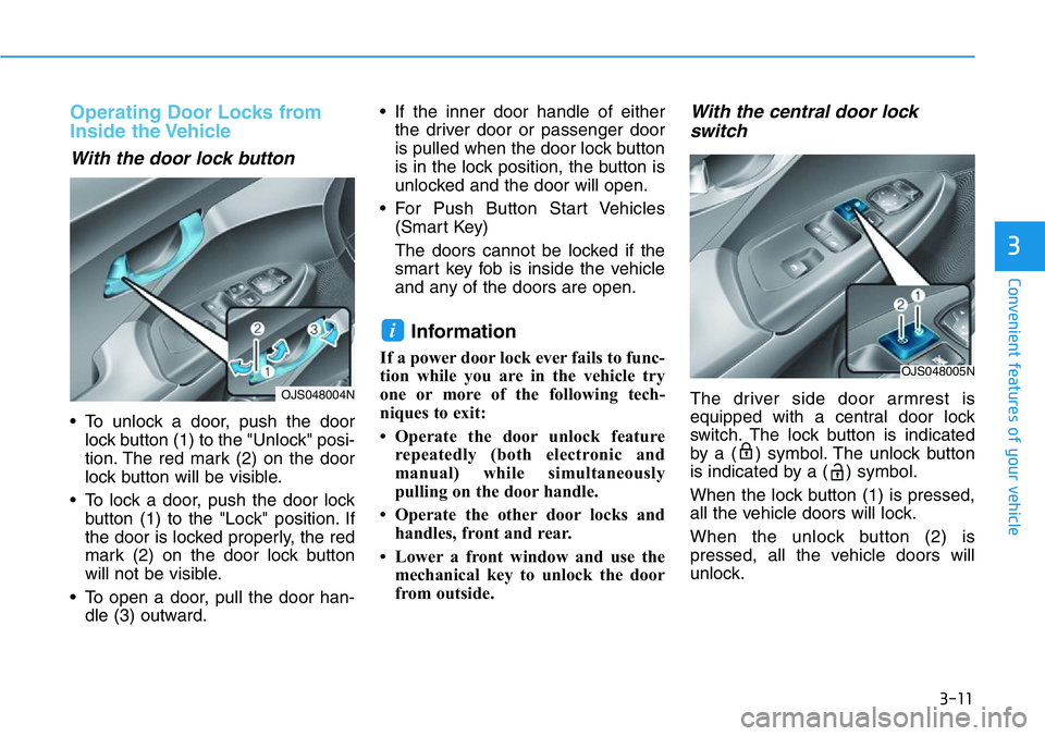 HYUNDAI VELOSTER 2022 Manual Online 3-11
Convenient features of your vehicle
3
Operating Door Locks from
Inside the Vehicle 
With the door lock button
• To unlock a door, push the door
lock button (1) to the "Unlock" posi-
tio