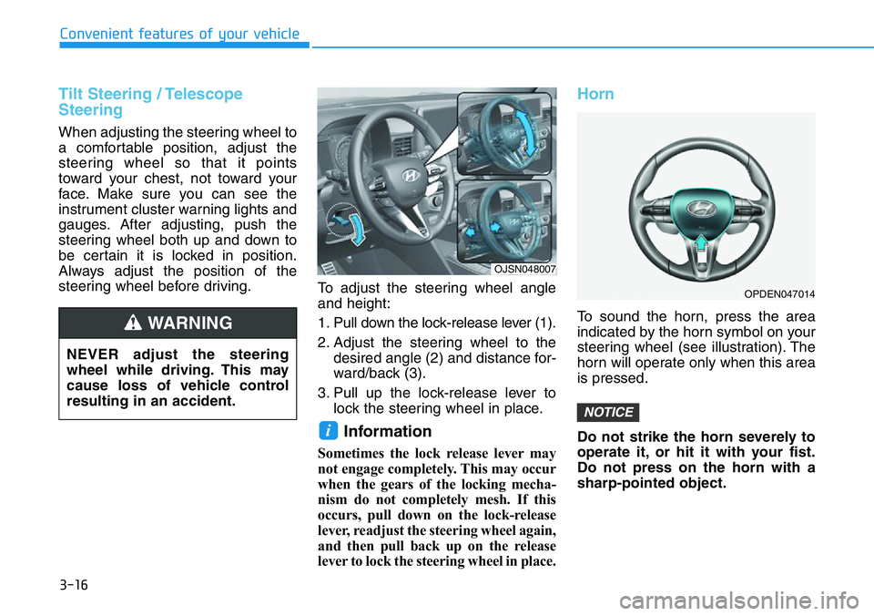 HYUNDAI VELOSTER 2022  Owners Manual 3-16
Convenient features of your vehicle
Tilt Steering / Telescope
Steering
When adjusting the steering wheel to
a comfortable position, adjust the
steering wheel so that it points
toward your chest, 