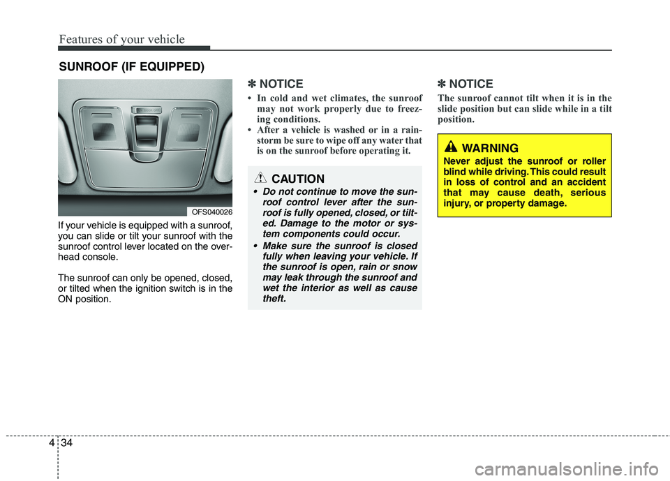 HYUNDAI VELOSTER 2013 Owners Manual Features of your vehicle
34 4
If your vehicle is equipped with a sunroof,
you can slide or tilt your sunroof with the
sunroof control lever located on the over-
head console.
The sunroof can only be o HYUNDAI VELOSTER 2013 Owners Manual Features of your vehicle
34 4
If your vehicle is equipped with a sunroof,
you can slide or tilt your sunroof with the
sunroof control lever located on the over-
head console.
The sunroof can only be o