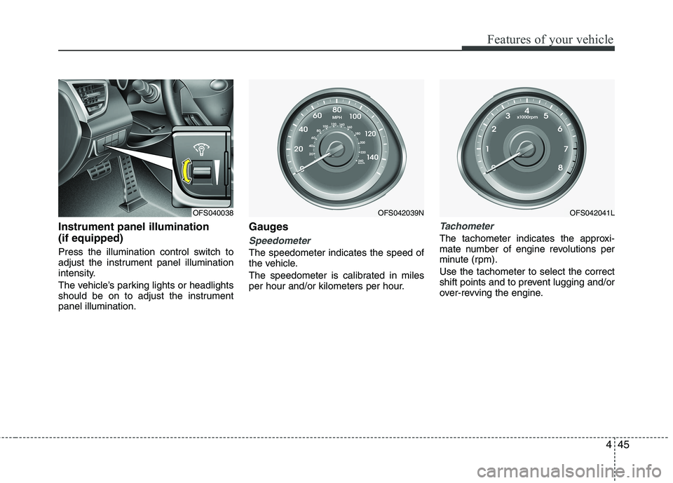 HYUNDAI VELOSTER 2013 Owners Manual 445
Features of your vehicle
Instrument panel illumination
(if equipped)
Press the illumination control switch to
adjust the instrument panel illumination
intensity.
The vehicle’s parking lights or HYUNDAI VELOSTER 2013 Owners Manual 445
Features of your vehicle
Instrument panel illumination
(if equipped)
Press the illumination control switch to
adjust the instrument panel illumination
intensity.
The vehicle’s parking lights or