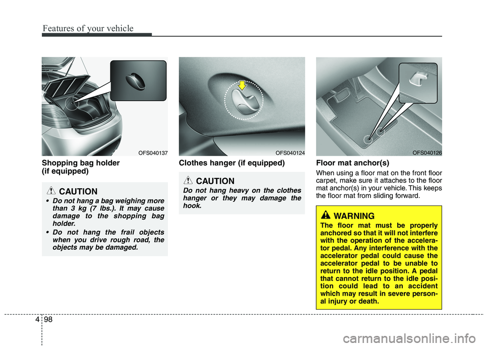 HYUNDAI VELOSTER 2013 Owners Manual Features of your vehicle
98 4
Shopping bag holder
(if equipped)Clothes hanger (if equipped) Floor mat anchor(s)
When using a floor mat on the front floor
carpet, make sure it attaches to the floor
ma HYUNDAI VELOSTER 2013 Owners Manual Features of your vehicle
98 4
Shopping bag holder
(if equipped)Clothes hanger (if equipped) Floor mat anchor(s)
When using a floor mat on the front floor
carpet, make sure it attaches to the floor
ma