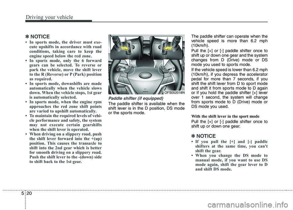 HYUNDAI VELOSTER 2013 Owners Manual Driving your vehicle
20 5
✽
✽
NOTICE
• In sports mode, the driver must exe-
cute upshifts in accordance with road
conditions, taking care to keep the
engine speed below the red zone.
• In spor HYUNDAI VELOSTER 2013 Owners Manual Driving your vehicle
20 5
✽
✽
NOTICE
• In sports mode, the driver must exe-
cute upshifts in accordance with road
conditions, taking care to keep the
engine speed below the red zone.
• In spor