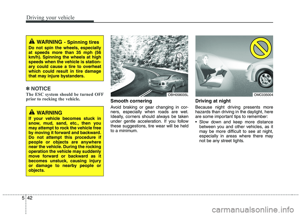 HYUNDAI VELOSTER 2013 Owners Manual Driving your vehicle
42 5
✽
✽
NOTICE
The ESC system should be turned OFF
prior to rocking the vehicle.
Smooth cornering
Avoid braking or gear changing in cor-
ners, especially when roads are wet.
HYUNDAI VELOSTER 2013 Owners Manual Driving your vehicle
42 5
✽
✽
NOTICE
The ESC system should be turned OFF
prior to rocking the vehicle.
Smooth cornering
Avoid braking or gear changing in cor-
ners, especially when roads are wet.