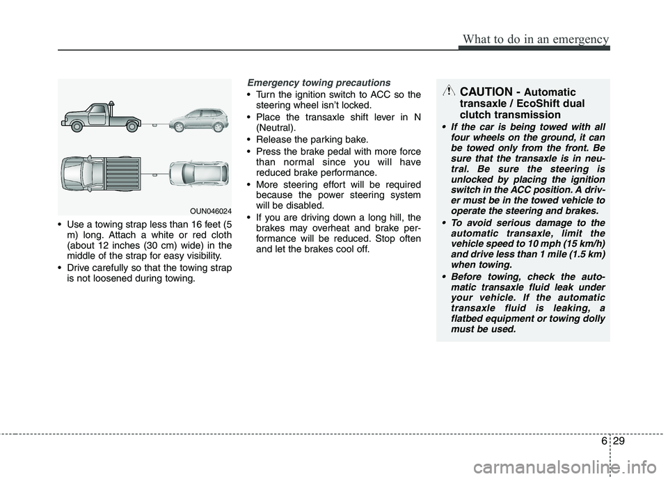HYUNDAI VELOSTER 2013 Owners Manual 629
What to do in an emergency
Use a towing strap less than 16 feet (5
m) long. Attach a white or red cloth
(about 12 inches (30 cm) wide) in the
middle of the strap for easy visibility.
Drive caref HYUNDAI VELOSTER 2013 Owners Manual 629
What to do in an emergency
Use a towing strap less than 16 feet (5
m) long. Attach a white or red cloth
(about 12 inches (30 cm) wide) in the
middle of the strap for easy visibility.
Drive caref