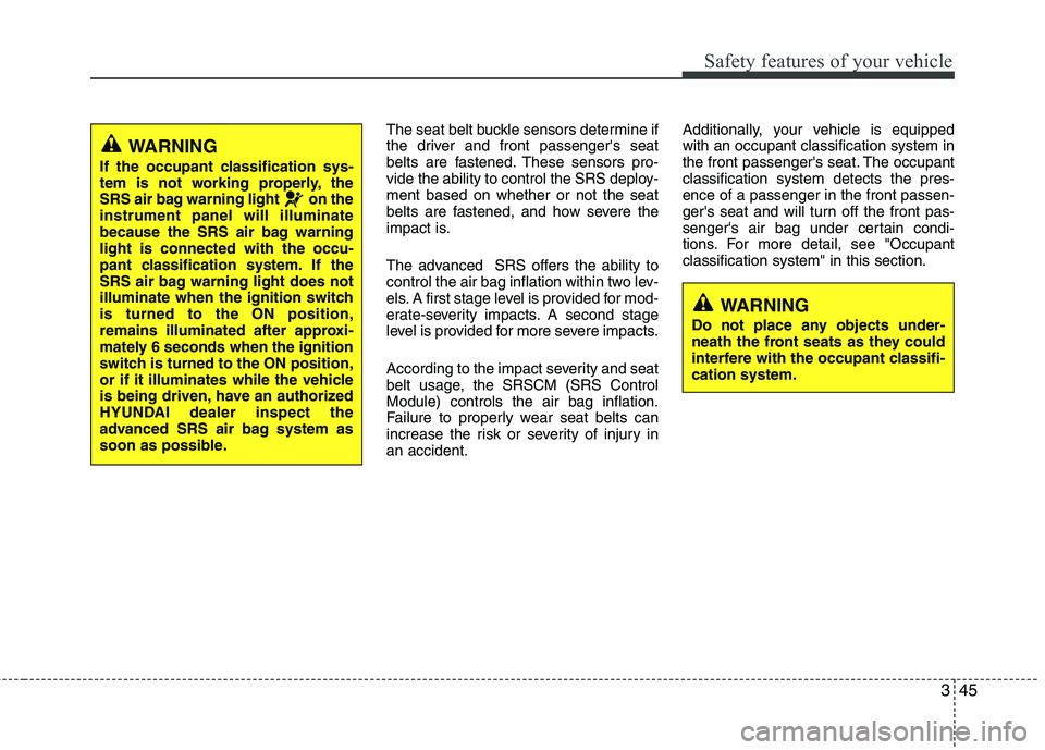HYUNDAI VELOSTER 2013 Repair Manual 345
Safety features of your vehicle
The seat belt buckle sensors determine if
the driver and front passengers seat
belts are fastened. These sensors pro-
vide the ability to control the SRS deploy-
m HYUNDAI VELOSTER 2013 Repair Manual 345
Safety features of your vehicle
The seat belt buckle sensors determine if
the driver and front passengers seat
belts are fastened. These sensors pro-
vide the ability to control the SRS deploy-
m